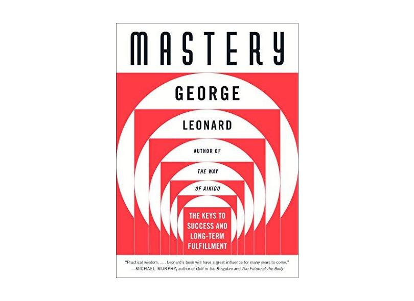 Mastery: The Keys to Success and Long-Term Fulfillment - George Leonard - 9780452267565