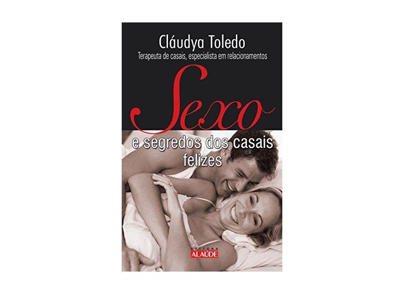 Sexo e Segredos dos Casais Felizes - Toledo, Cláudya - 9788578810245