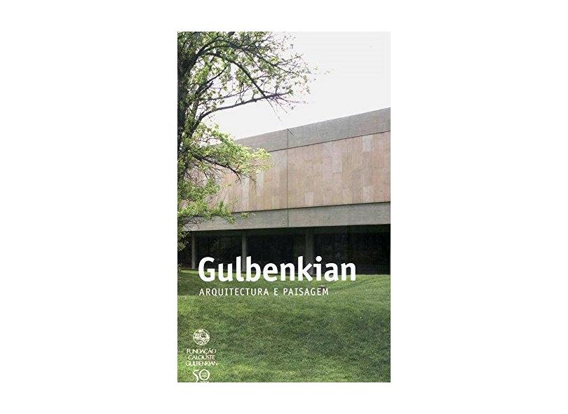 Gulbenkian. Arquitetura e Paisagem - Vários Autores - 9789729872860