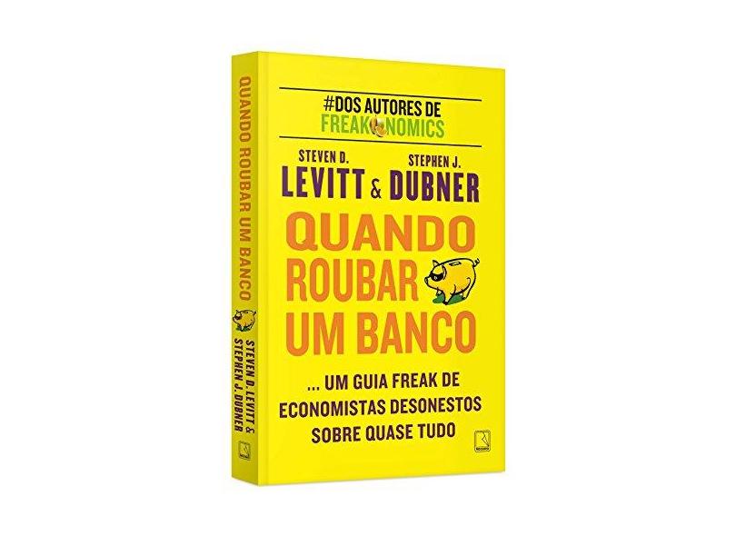 Quando Roubar Um Banco - Dubner, Stephen J.; Levitt, Steven D. - 9788501078834