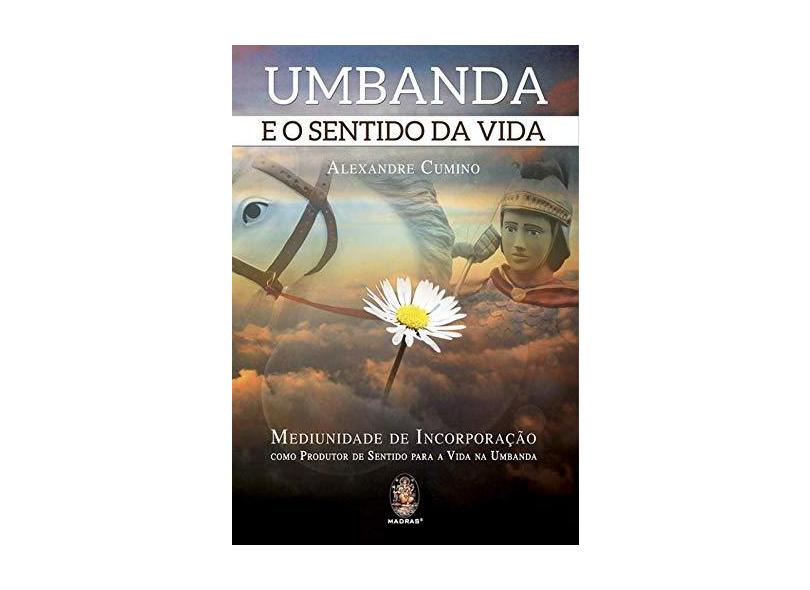 Umbanda e o Sentido da Vida. Mediunidade de Incorporação Como Produtor de Sentido Para a Vida na Umbanda - Capa Comum - 9788537009833