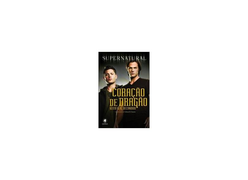 Supernatural - Coração do Dragão - Decandido, Keith R. A. ; Kripke, Eric - 9788583110453