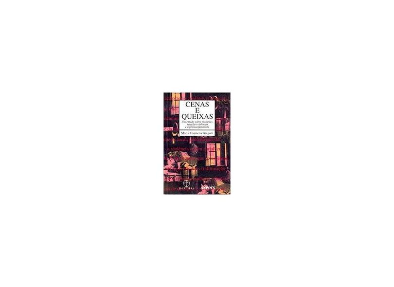 Cenas e Queixas - Um Estudo Sobre Mulheres - Gregori, Maria Filomena - 9788521900115