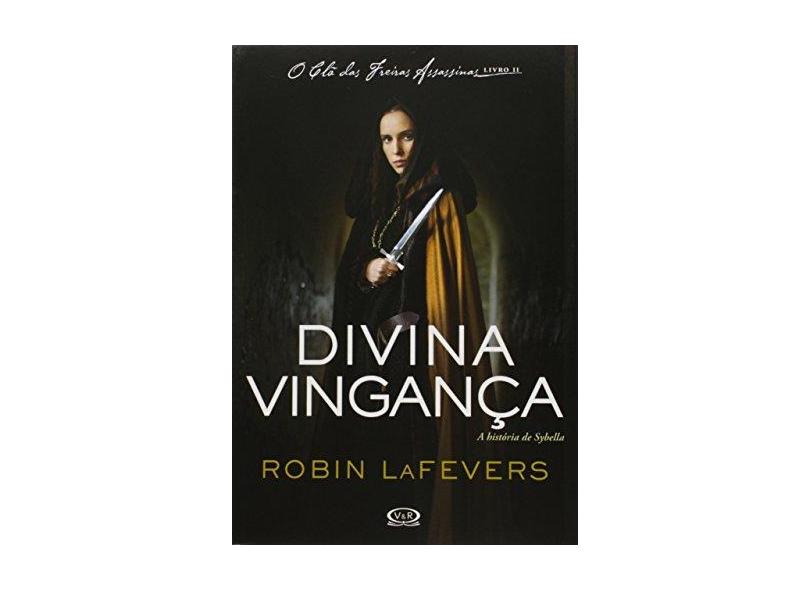 Divina Vingança - A História de Sybella - Livro II - Lafevers, Robin - 9788576839545