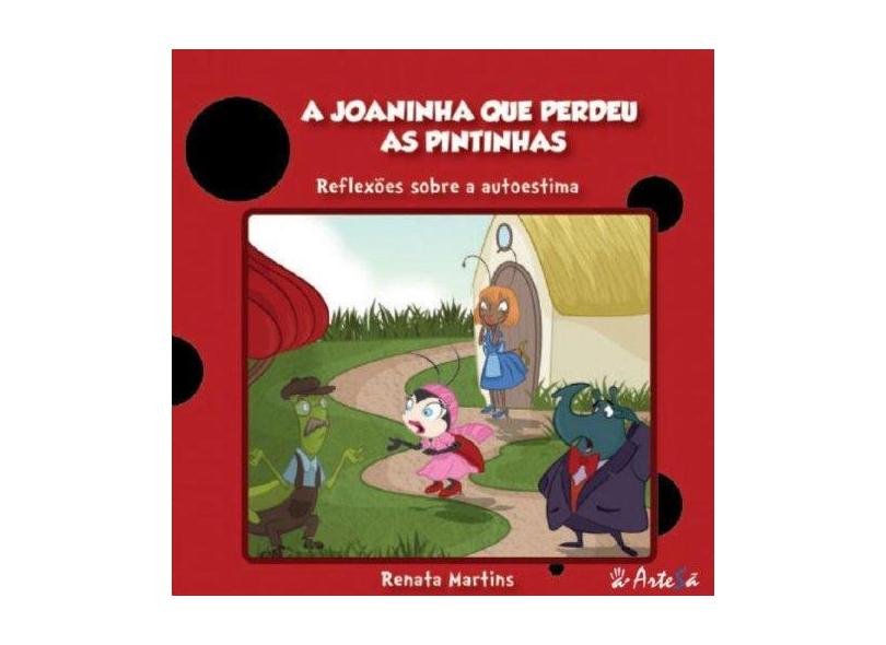 Joaninha que Perdeu as Pintinhas, A: Reflexões Sobre Auto Estima - Renata Martins - 9788588009257