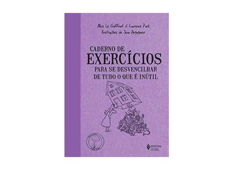Caderno de Exercícios Para Se Desvencilhar de Tudo o Que É Inútil - Guiffart, Alice Le; Paré, Laurence - 9788532649638