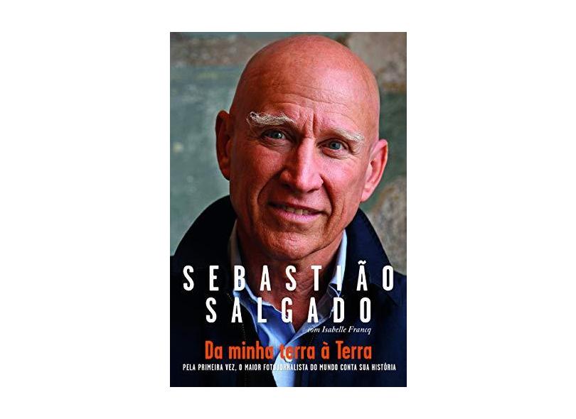 Da Minha Terra à Terra - Sebastião Salgado - 9788565530569
