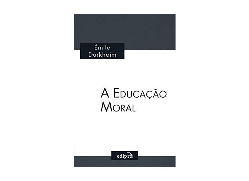 A Educação Moral - Emile Durkheim - 9788552100362