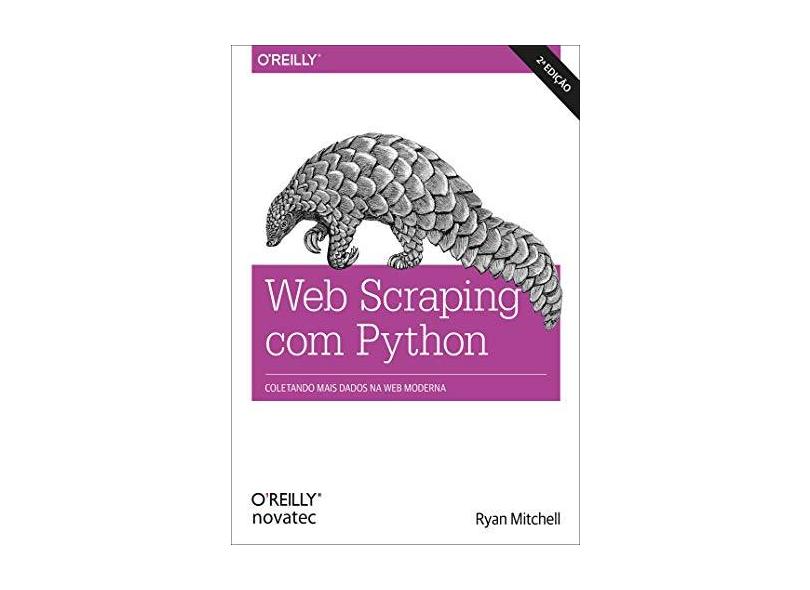 Web Scraping Com Python: Coletando Mais Dados Da Web Moderna - Ryan Mitchell - 9788575227305