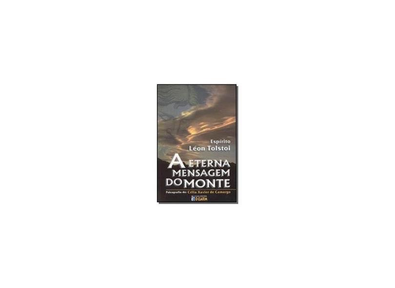 A Eterna Mensagem do Monte - De Camargo, Célia Xavier - 9788573570441