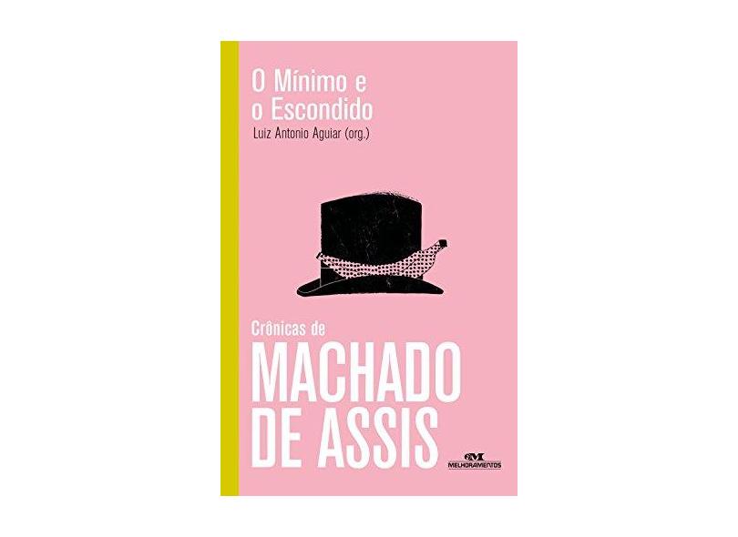 O Mínimo e o Escondido - Crônicas de Machado de Assis - Assis, Machado De; Ducci, André - 9788506078884