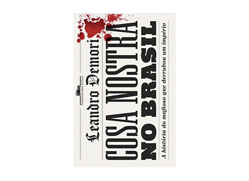 Cosa Nostra No Brasil - A História Do Mafioso Que Derrubou Um Império - Leandro Demori; - 9788535928273