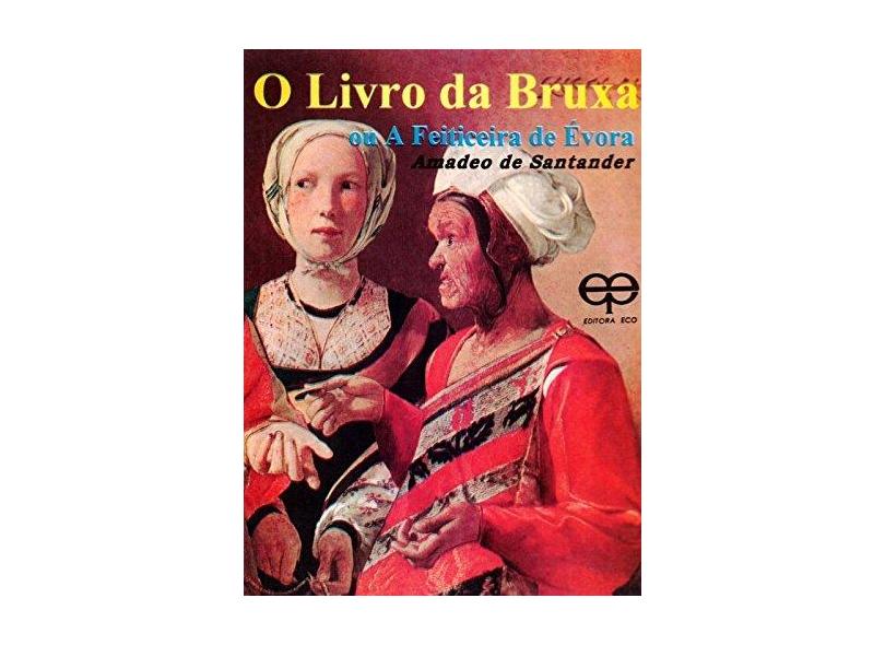 O Livro da Bruxa ou a Feiticeira de Évora - Amadeo De Santander - 9788573290462