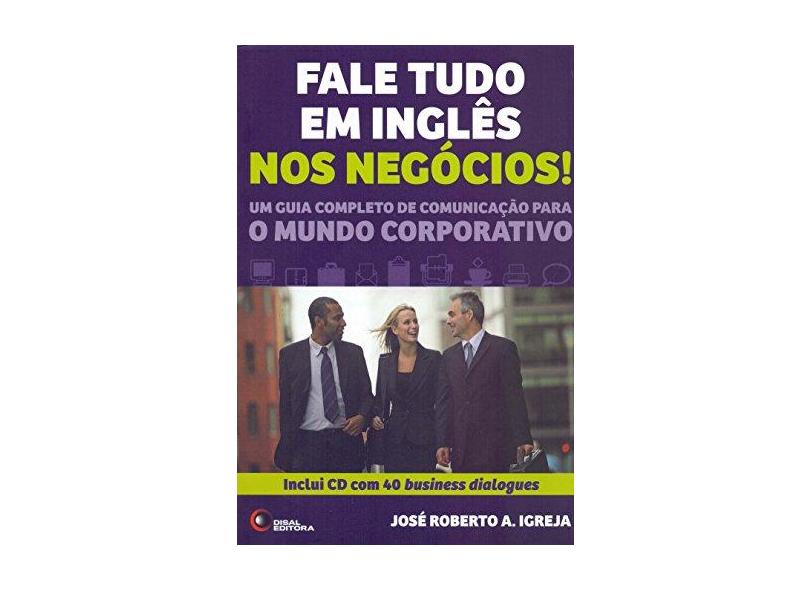 Fale Tudo Em Inglês Nos Negócios! - Inclui CD Com 40 Business Dialogues - Igreja, José Roberto A. - 9788578440732
