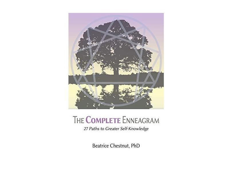 The Complete Enneagram: 27 Paths to Greater Self-Knowledge - Beatrice Chestnut - 9781938314544
