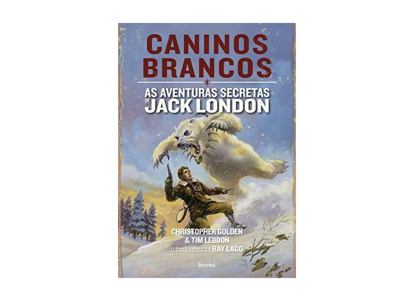 Caninos Brancos. As Aventuras Secretas de Jack London - Capa Comum - 9788582402023