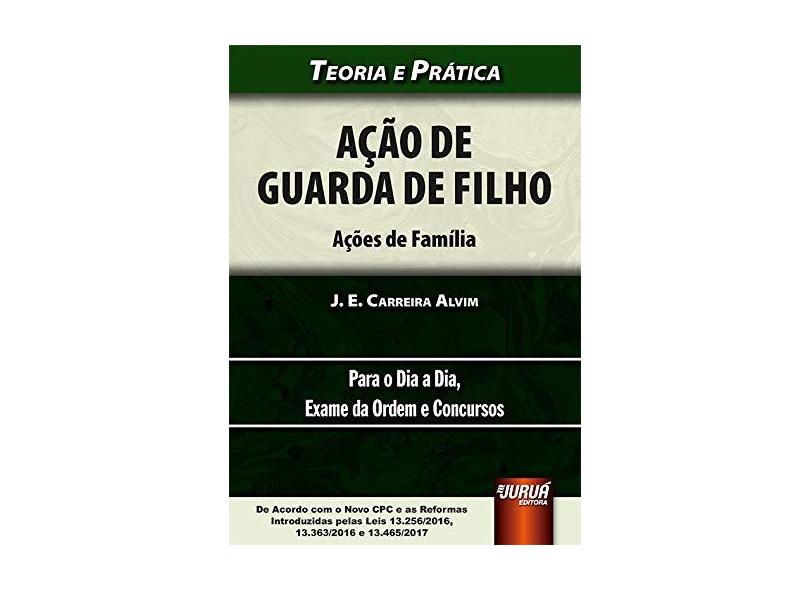 Ação de Guarda de Filho. Para o Dia a Dia, Exame da Ordem e Concursos - J. E. Carreira Alvim - 9788536276373