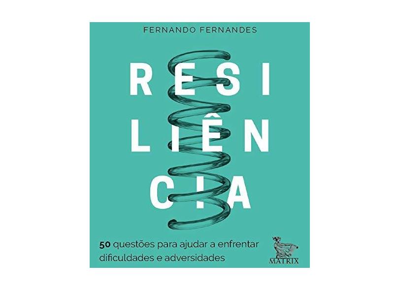 Resiliência: 50 questões para ajudar a enfrentar as dificuldades e adversidades - Fernando Fernandes - 9788582304983