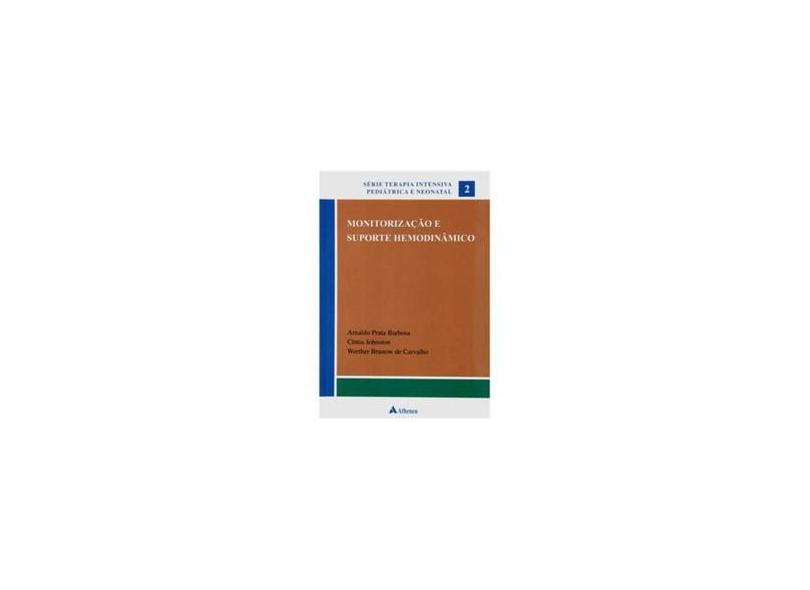 Monitorização e Suporte Hemodinâmico - Carvalho, Werther Brunow De; Barbosa, Arnaldo Prata; Johnston, Cíntia - 9788573799484