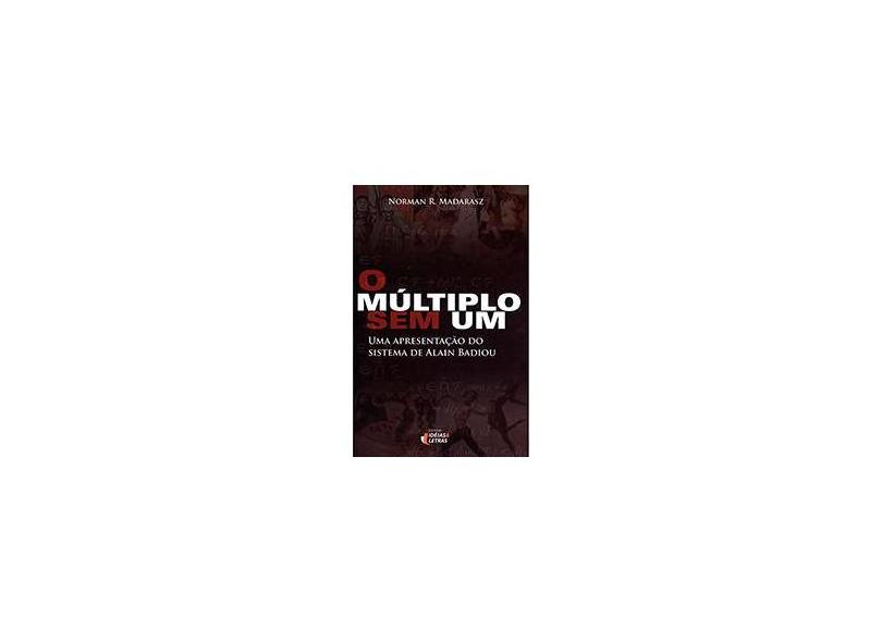 O Múltiplo Sem Um - Uma Apresentação do Sistema de Alain Badiou - Madarasz, Norman R. - 9788576981275