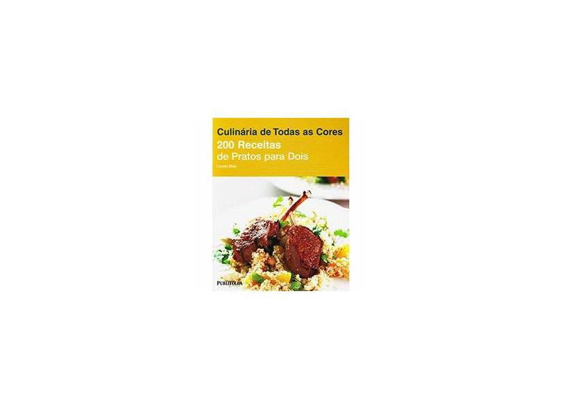 Culinária de Todas As Cores - 200 Receitas de Pratos Para Dois - Blair, Louise - 9788579144837