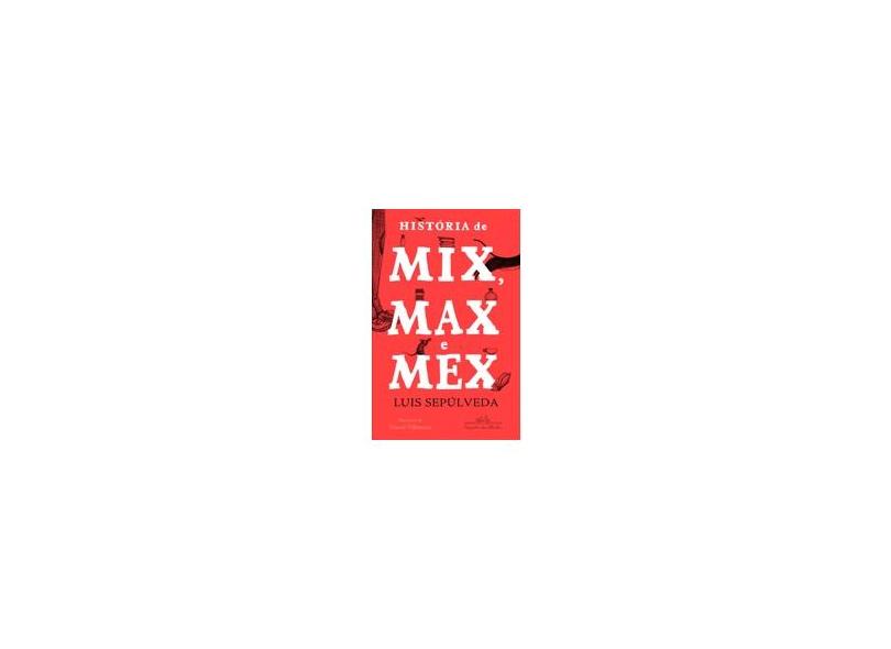 História de Mix , Max e Mex - Sepulveda, Luis - 9788574066233