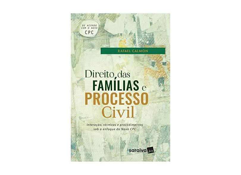 Direito das Famílias e Processo Civil. Interação, Técnicas e Procedimentos Sob o Enfoque no NCPC - Rafael Calmon Rangel - 9788547221515