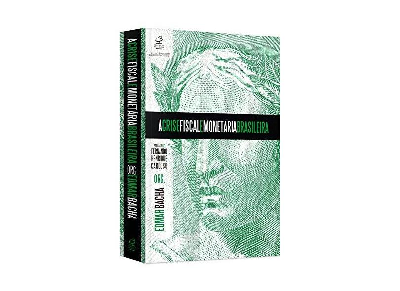 A Crise Fiscal e Monetária Brasileira - Bacha, Edmar; - 9788520013144