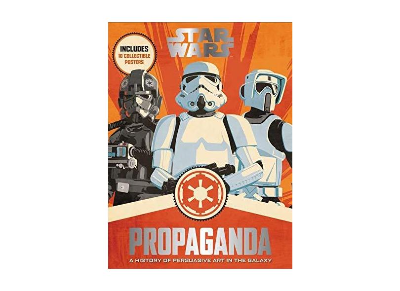 Star Wars Propaganda - A History Of Persuasive Art In The Galaxy - Pablo Hidalgo; - 9780062466822