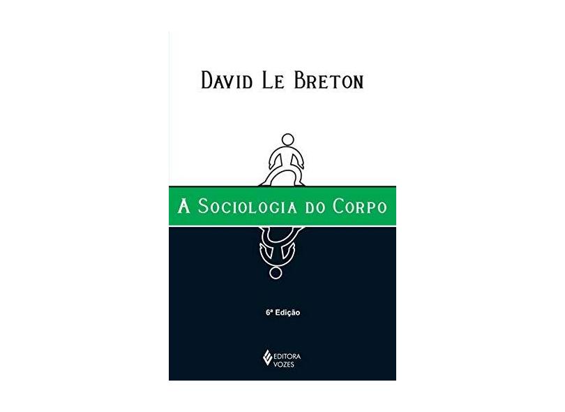 A Sociologia do Corpo - Breton, David Le; - 9788532633279