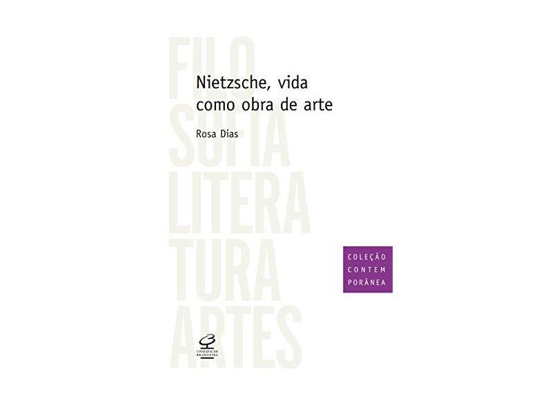 Nietzsche - Vida Como Obra de Arte - Dias, Rosa - 9788520009888
