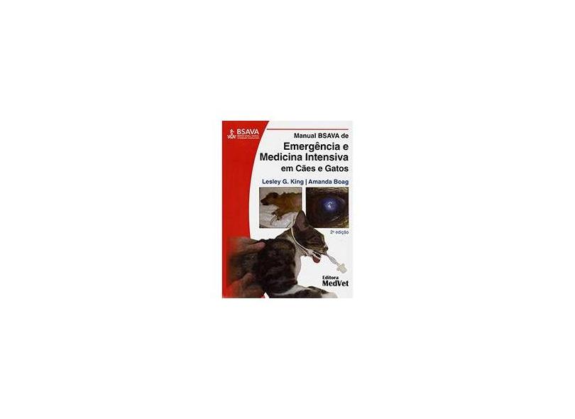 Manual BSAVA de Emergência e Medicina Intensiva em Cães e Gatos - Amanda Boag, Lesley G. King - 9788562451195