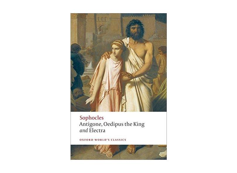 Antigone; Oedipus The King; Electra (Oxford World Classics) - Sophocles - 9780199537174
