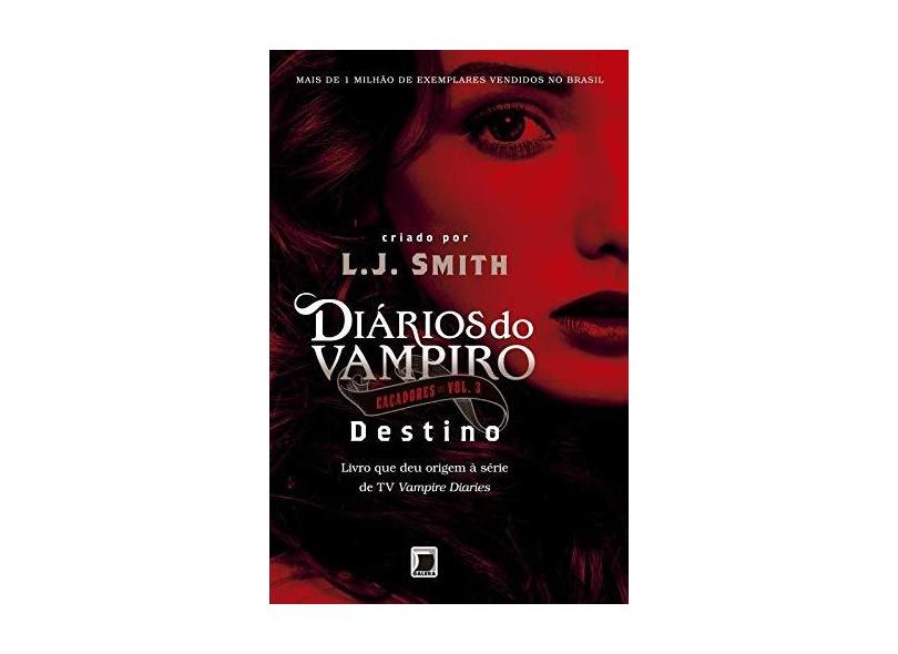 Diários do Vampiro - Caçadores - Destino - Vol. 3 - Smith, L. J. - 9788501101198