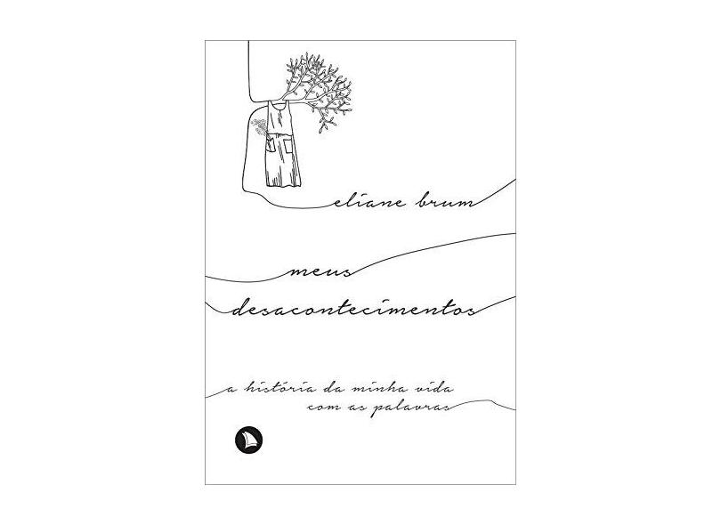 Meus Desacontecimentos - A História Da Minha Vida Com As Palavras - Brum, Eliane - 9788554500085