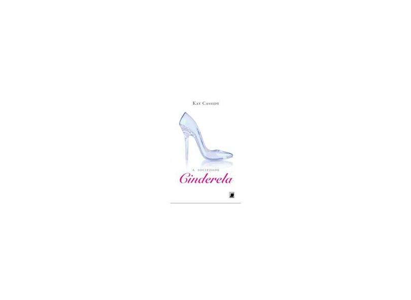 A Sociedade Cinderela - Cassidy, Kay - 9788501093325