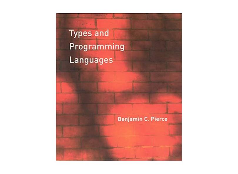 Types and Programming Languages - Benjamin C. Pierce - 9780262162098