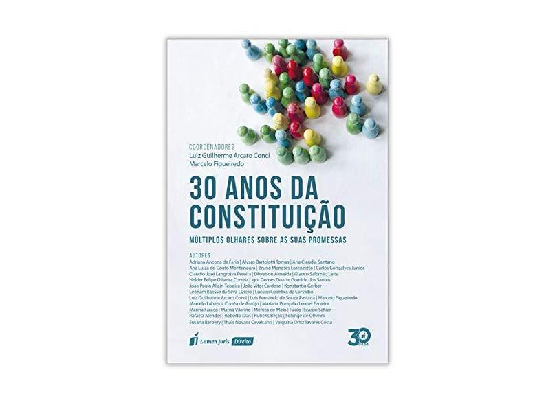 30 Anos da Constituição. Múltiplos Olhares Sobre as Suas Promessas. 2018 - Luiz Guilherme Arcaro Conci - 9788551909829