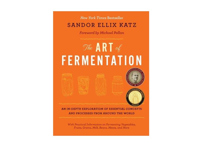 The Art of Fermentation: An In-Depth Exploration of Essential Concepts and Processes from Around the World - Capa Dura - 9781603582865