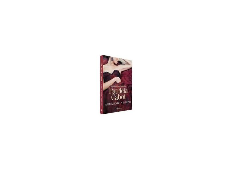 Aprendendo a Seduzir - Patricia Cabot - 9788542206777