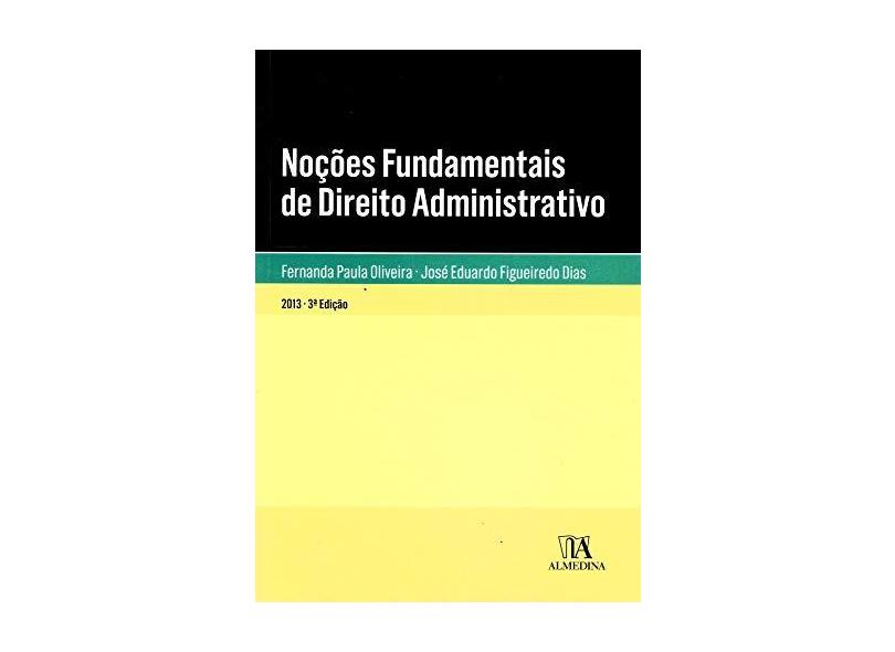 Noções Fundamentais de Direito Administrativo - Fernanda Paula Oliveira - 9789724050744