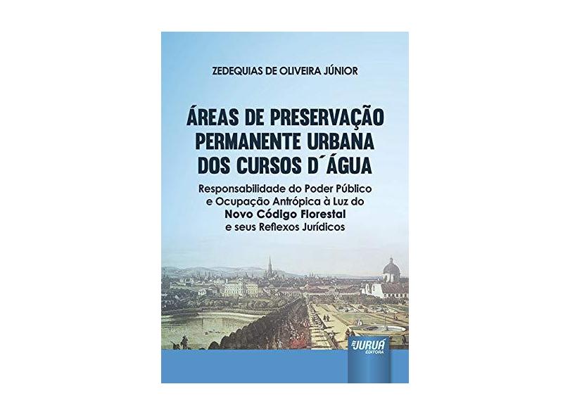 Áreas de Preservação Permanente Urbana dos Cursos D'água - Zedequias De Oliveira Júnior - 9788536248288