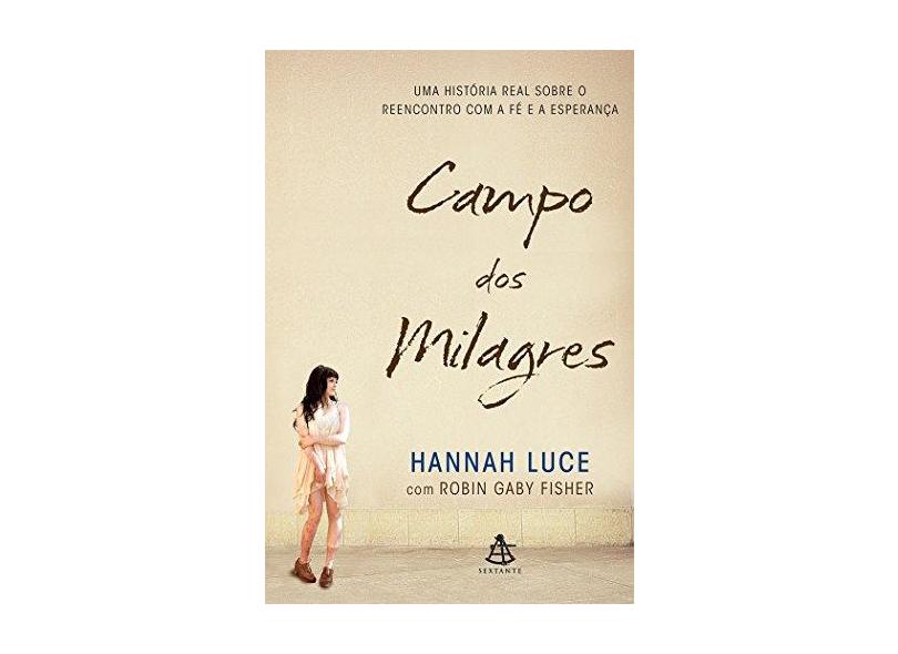 Campo Dos Milagres - Uma História Real Sobre o Reencontro Com A Fé e A Esperança - Fisher, Robin Gaby; Hannah Luce - 9788543101811