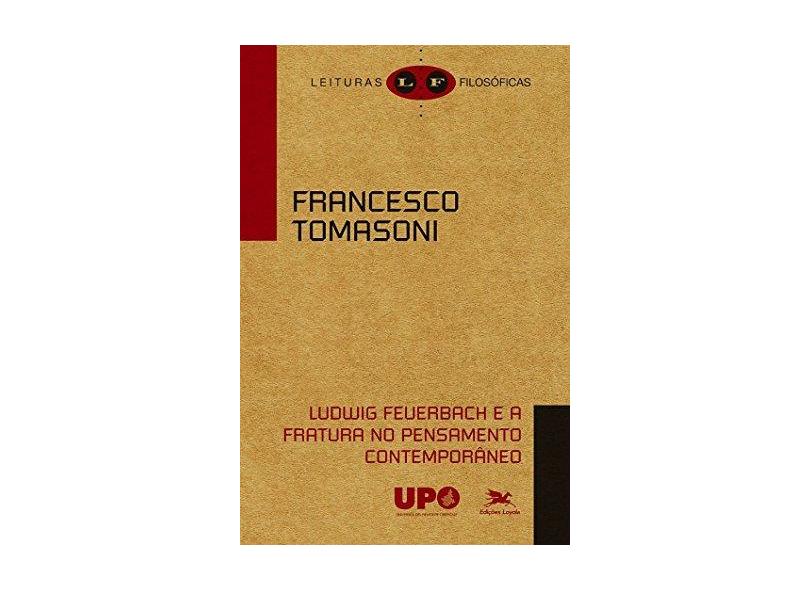 Ludwig Feuerbach e A Fratura No Pensamento Contemporâneo - Tomasoni, Francesco - 9788515042982