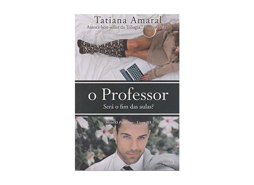O Professor - Será o Fim Das Aulas? - Livro III - Amaral, Tatiana - 9788584421619
