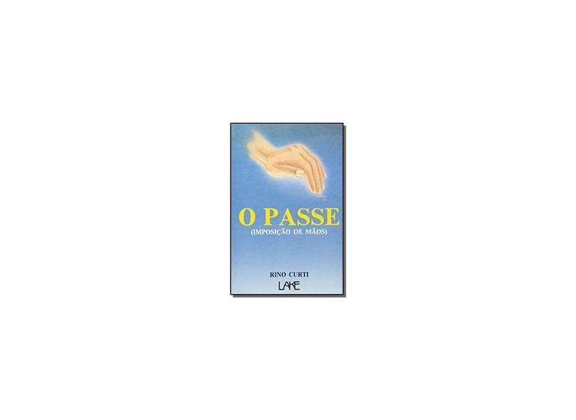 O Passe. Imposição de Mãos - Rino Curti - 9788573600193