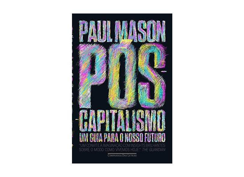 Pós-Capitalismo — Um Guia Para O Nosso Futuro - Mason, Paul - 9788535928488