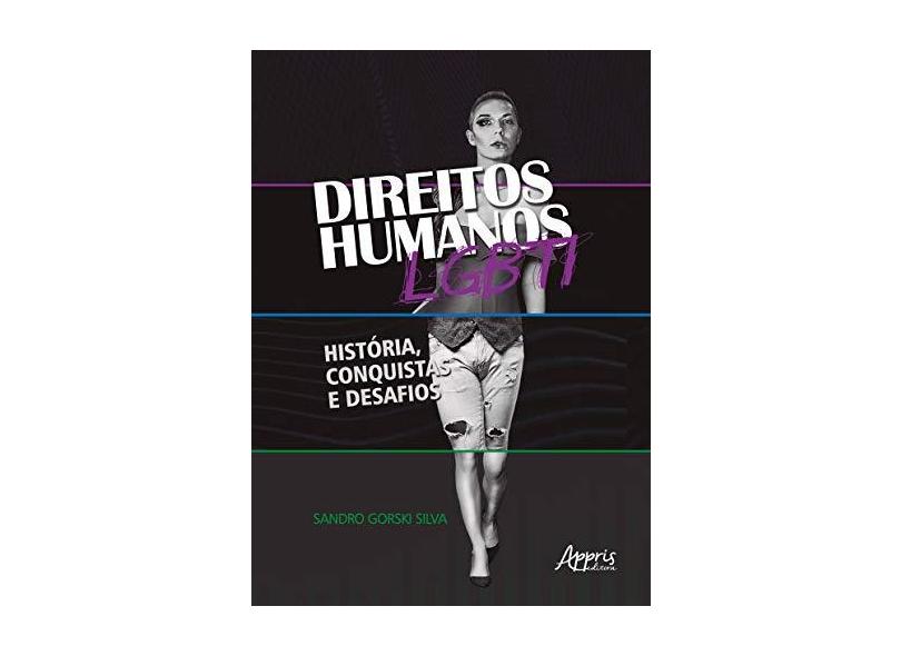 Direitos Humanos LGBTI. História, Conquistas e Desafios - Sandro Gorski Silva - 9788547318925