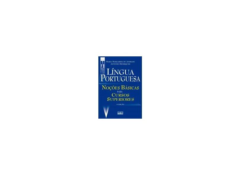 Língua Portuguesa - Noções Básicas para Cursos Superiores - 9ª Ed. 2010 - Henriques, Antonio; Andrade, Maria Margarida De - 9788522457526