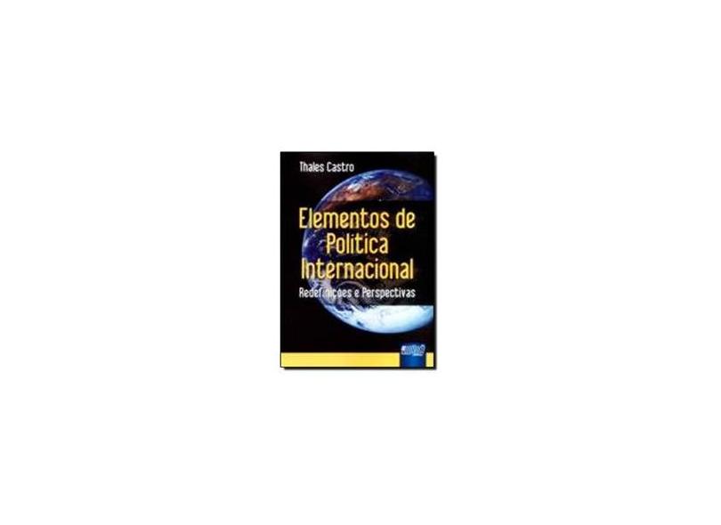 Elementos De Politica Internacional. Redefinições e Perspectivas - Thales Castro - 9788536210285